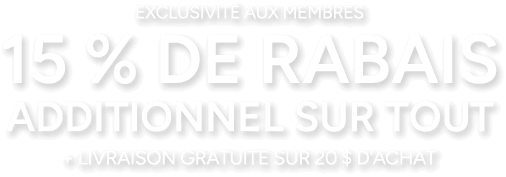 15 % de rabais additionnel sur tout + Livraison gratuite sur 20 $ d'achat
