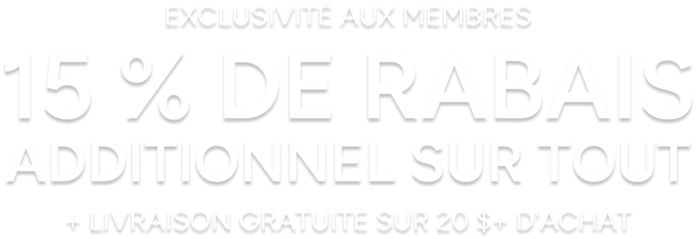15 % de rabais additionnel sur tout +Livraison gratuite sur 20 $+ d'achat